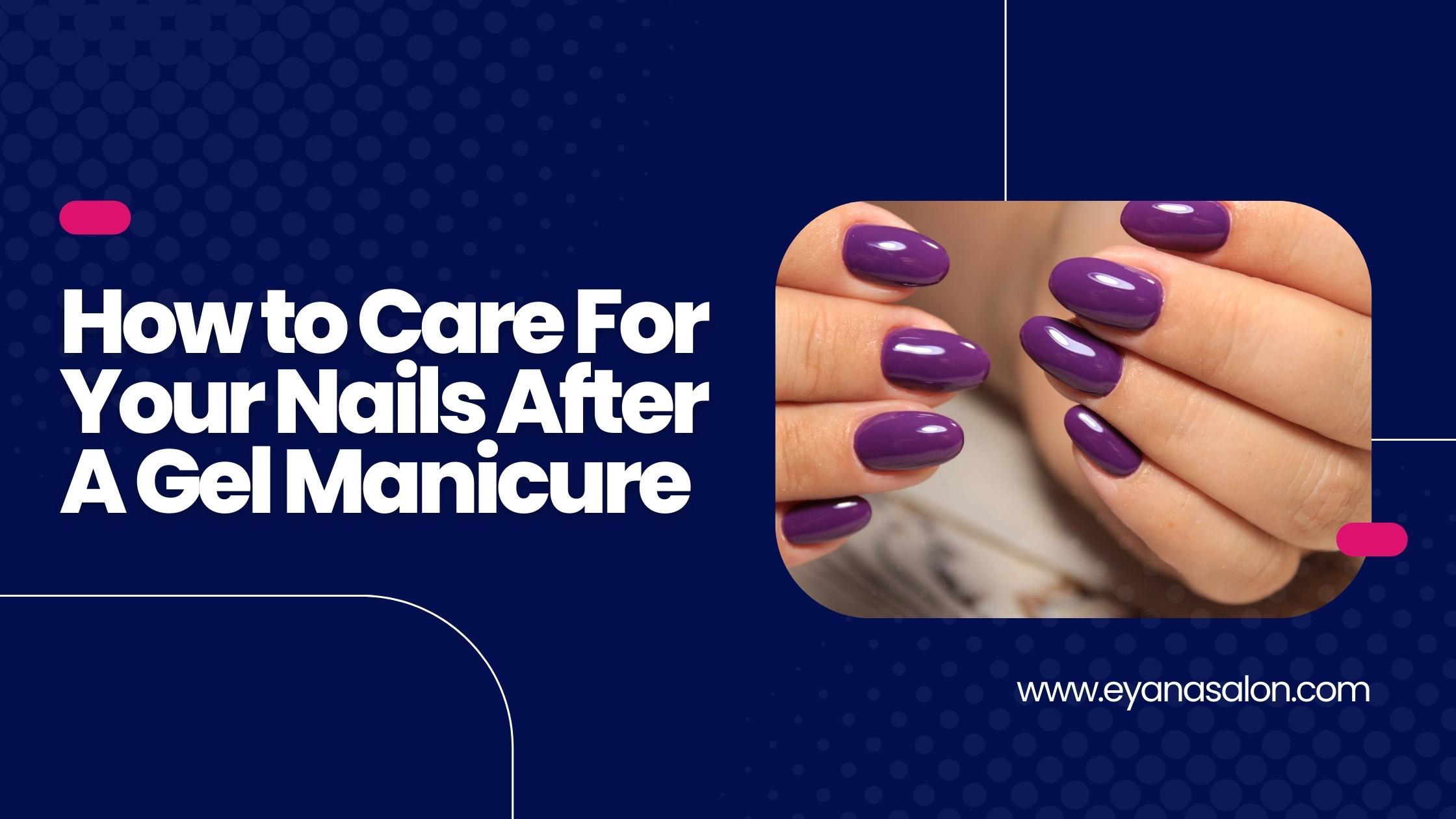How to Care For Your Nails After A Gel Manicure | Best Manicure in Dubai