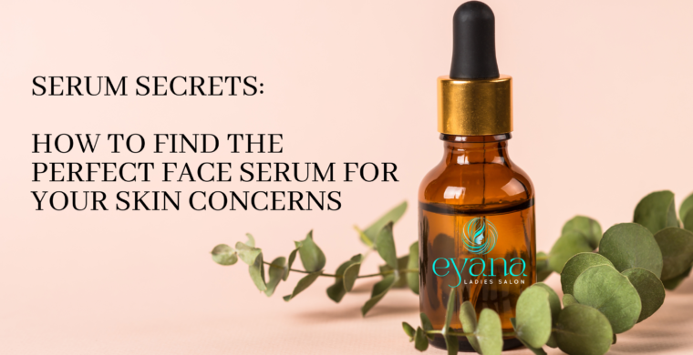 serum Secrets: How to Find the Perfect Face Serum for Your Skin Concerns